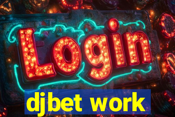 djbet work